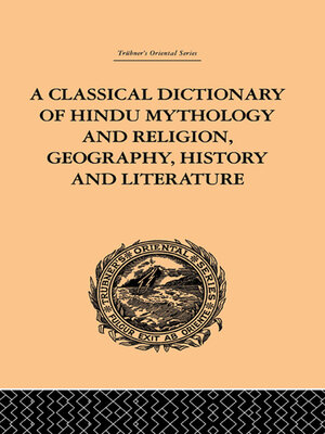 cover image of A Classical Dictionary of Hindu Mythology and Religion, Geography, History and Literature